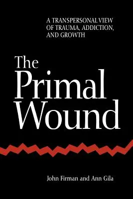 Die ursprüngliche Wunde: Eine transpersonale Sicht von Trauma, Sucht und Wachstum - The Primal Wound: A Transpersonal View of Trauma, Addiction, and Growth