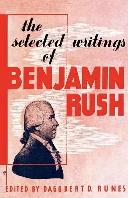 Die ausgewählten Schriften von Benjamin Rush - The Selected Writings of Benjamin Rush