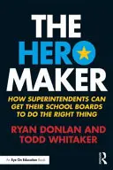 Der Heldenmacher: Wie Superintendenten ihre Schulvorstände dazu bringen können, das Richtige zu tun - The Hero Maker: How Superintendents Can Get their School Boards to Do the Right Thing
