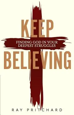 Glaube weiter: Gott in deinen tiefsten Kämpfen finden (Ausgabe 2019) - Keep Believing: Finding God in Your Deepest Struggles (2019 Edition)