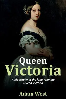 Königin Victoria: Eine Biografie über die lange regierende Königin Victoria - Queen Victoria: A biography of the long-reigning Queen Victoria