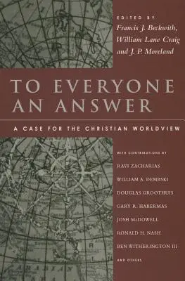 Für jeden eine Antwort: Ein Plädoyer für die christliche Weltanschauung: Aufsätze zu Ehren von Norman L. Geisler - To Everyone an Answer: A Case for the Christian Worldview: Essays in Honor of Norman L. Geisler