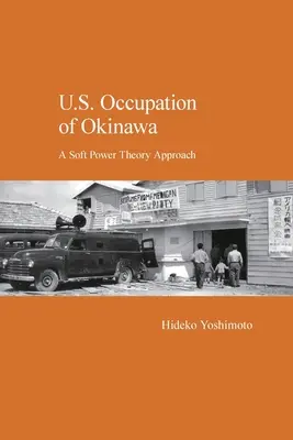 Die US-Besetzung von Okinawa: Ein Ansatz der Soft-Power-Theorie - U.S. Occupation of Okinawa: A Soft Power Theory Approach