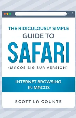 Der lächerlich einfache Leitfaden für Safari: Surfen im Internet unter MacOS (MacOS Big Sur Version) - The Ridiculously Simple Guide To Safari: Internet Browsing In MacOS (MacOS Big Sur Version)