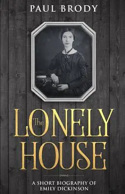 Das einsame Haus: Eine Biographie von Emily Dickinson - The Lonely House: A Biography of Emily Dickinson