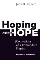 Hoffen gegen die Hoffnung: Bekenntnisse eines postmodernen Pilgers - Hoping Against Hope: Confessions of a Postmodern Pilgrim