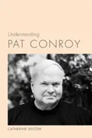 Pat Conroy verstehen - Understanding Pat Conroy