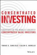 Konzentriertes Investieren: Die Strategien der weltbesten Wertkonzentrationsanleger - Concentrated Investing: Strategies of the World's Greatest Concentrated Value Investors