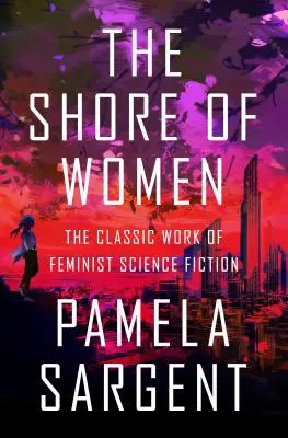 Das Ufer der Frauen: Das klassische Werk der feministischen Science Fiction - The Shore of Women: The Classic Work of Feminist Science Fiction