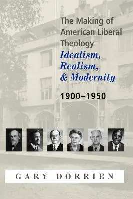 Die Entstehung der amerikanischen liberalen Theologie: Idealismus, Realismus und Modernität 1900-1950 - The Making of American Liberal Theology: Idealism, Realism, and Modernity 1900-1950