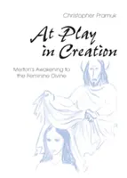 Im Spiel der Schöpfung: Mertons Erwachen zum weiblichen Göttlichen - At Play in Creation: Merton's Awakening to the Feminine Divine