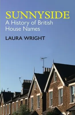 Sunnyside: Eine Geschichte der britischen Hausnamen - Sunnyside: A History of British House Names