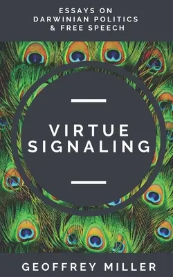 Virtue Signaling: Essays über darwinistische Politik und freie Meinungsäußerung - Virtue Signaling: Essays on Darwinian Politics & Free Speech