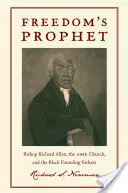 Freedomas Prophet: Bischof Richard Allen, die AME-Kirche und die schwarzen Gründerväter - Freedomas Prophet: Bishop Richard Allen, the AME Church, and the Black Founding Fathers