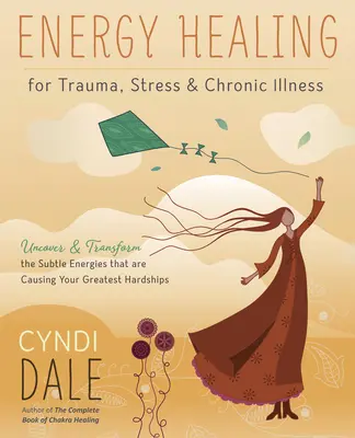 Energieheilung bei Trauma, Stress und chronischen Krankheiten: Entdecke und transformiere die subtilen Energien, die deine größten Schwierigkeiten verursachen - Energy Healing for Trauma, Stress & Chronic Illness: Uncover & Transform the Subtle Energies That Are Causing Your Greatest Hardships