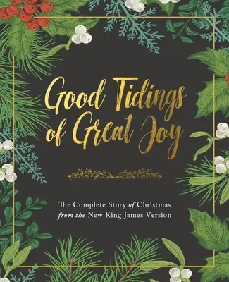 Gute Nachricht von großer Freude: Die vollständige Geschichte von Weihnachten in der neuen King James Version - Good Tidings of Great Joy: The Complete Story of Christmas from the New King James Version