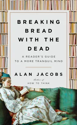 Mit den Toten das Brot brechen: Ein Leitfaden für einen ruhigeren Geist - Breaking Bread with the Dead: A Reader's Guide to a More Tranquil Mind