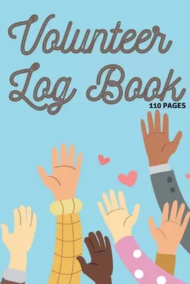 Ehrenamtliches Logbuch: Zivildienst-Tagebuch, Arbeitsstunden-Tagebuch, Notizbuch-Tagebuch zum Aufzeichnen, Freiwilligen-Tagebuch 110 Seiten - Volunteer Log Book: Community Service Log Book, Work Hours Log, Notebook Diary to Record, Volunteering Journal 110 Pages
