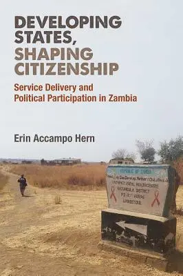 Staaten entwickeln, Bürgerschaft formen: Dienstleistungserbringung und politische Partizipation in Sambia - Developing States, Shaping Citizenship: Service Delivery and Political Participation in Zambia