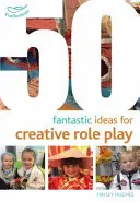 50 fantastische Ideen für kreative Rollenspiele - 50 Fantastic Ideas for Creative Role Play