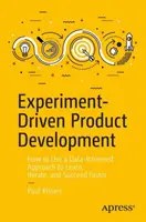 Experimentierfreudige Produktentwicklung: Wie man mit einem datengestützten Ansatz schneller lernt, wiederholt und Erfolg hat - Experiment-Driven Product Development: How to Use a Data-Informed Approach to Learn, Iterate, and Succeed Faster