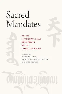 Heilige Mandate: Die internationalen Beziehungen Asiens seit Chinggis Khan - Sacred Mandates: Asian International Relations Since Chinggis Khan