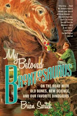 Mein geliebter Brontosaurus: Unterwegs mit alten Knochen, neuer Wissenschaft und unseren Lieblingsdinosauriern - My Beloved Brontosaurus: On the Road with Old Bones, New Science, and Our Favorite Dinosaurs