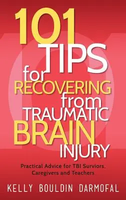 101 Tipps zur Genesung nach einer traumatischen Hirnverletzung: Praktische Ratschläge für Überlebende von TBI, Betreuer und Lehrer - 101 Tips for Recovering from Traumatic Brain Injury: Practical Advice for TBI Survivors, Caregivers, and Teachers