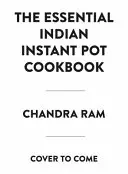 Das komplette indische Instant Pot Kochbuch: 130 traditionelle und moderne Rezepte - The Complete Indian Instant Pot Cookbook: 130 Traditional and Modern Recipes