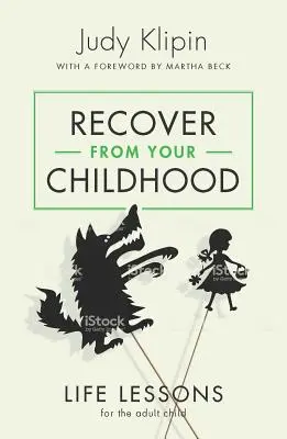 Erholen Sie sich von Ihrer Kindheit: Lebenslektionen für das erwachsene Kind - Recover from Your Childhood: Life Lessons for the Adult Child