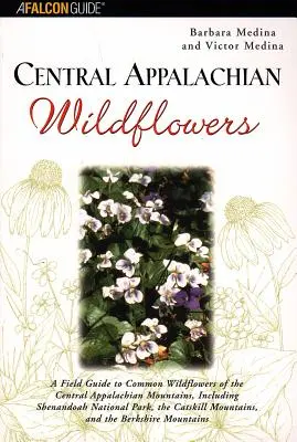 Wildblumen der zentralen Appalachen: Ein Feldführer für häufige Wildblumen der zentralen Appalachen, einschließlich des Shenandoah National Park, der Cat - Central Appalachian Wildflowers: A Field Guide to Common Wildflowers of the Central Appalachian Mountains, Including Shenandoah National Park, the Cat