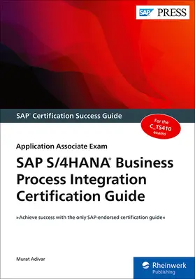 SAP S/4hana Business Process Integration Zertifizierungshandbuch: Prüfung zum Application Associate - SAP S/4hana Business Process Integration Certification Guide: Application Associate Exam