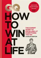 GQ How to Win at Life - Der Expertenleitfaden, um in allem, was du tust, zu glänzen - GQ How to Win at Life - The expert guide to excelling at everything you do