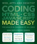 HTML, CSS und JavaScript programmieren leicht gemacht: Web, Apps und Desktop - Coding HTML CSS JavaScript Made Easy: Web, Apps and Desktop