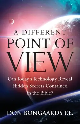 Ein anderer Blickwinkel: Kann die heutige Technologie die in der Bibel verborgenen Geheimnisse enthüllen? - A Different Point of View: Can Today's Technology Reveal Hidden Secrets Contained in the Bible?