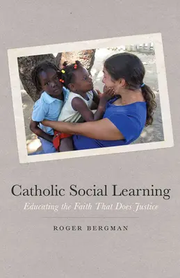 Katholisches Soziales Lernen: Den Glauben erziehen, der Gerechtigkeit schafft - Catholic Social Learning: Educating the Faith That Does Justice