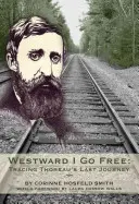 Westward I Go Free: Auf den Spuren von Thoreaus letzter Reise - Westward I Go Free: Tracing Thoreau's Last Journey