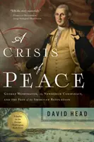 Eine Krise des Friedens: George Washington, die Newburgh-Verschwörung und das Schicksal der Amerikanischen Revolution - A Crisis of Peace: George Washington, the Newburgh Conspiracy, and the Fate of the American Revolution