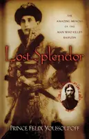 Verlorene Pracht: Die erstaunlichen Memoiren des Mannes, der Rasputin tötete - Lost Splendor: The Amazing Memoirs of the Man Who Killed Rasputin