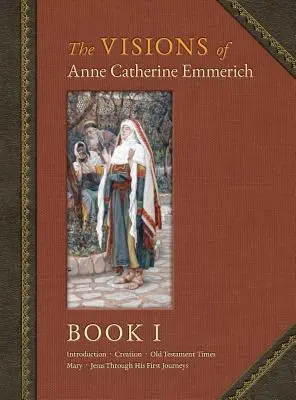 Die Visionen der Anna Katharina Emmerich (Luxusausgabe): Buch I - The Visions of Anne Catherine Emmerich (Deluxe Edition): Book I