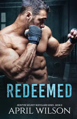 Erlöst: (McIntyre Security Bodyguard Serie - Buch 8) - Redeemed: (McIntyre Security Bodyguard Series - Book 8)