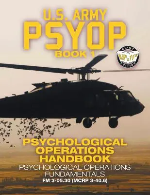 US Army PSYOP Book 1 - Handbuch für psychologische Operationen: Grundlagen psychologischer Operationen - Ausgabe im Format 8,5x11 - FM 3-05.30 - US Army PSYOP Book 1 - Psychological Operations Handbook: Psychological Operations Fundamentals - Full-Size 8.5x11 Edition - FM 3-05.30