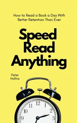 Speed Read Anything: Wie Sie ein Buch pro Tag lesen und es besser behalten als je zuvor - Speed Read Anything: How to Read a Book a Day With Better Retention Than Ever
