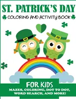 St. Patrick's Day Mal- und Beschäftigungsbuch für Kinder: Labyrinthe, Färbung, Punkt-zu-Punkt, Wortsuche und mehr! - St. Patrick's Day Coloring and Activity Book for Kids: Mazes, Coloring, Dot to Dot, Word Search, and More!