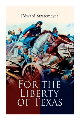 Für die Freiheit von Texas: Ein Bericht über den Mexikanischen Krieg - For the Liberty of Texas: Account of the Mexican War