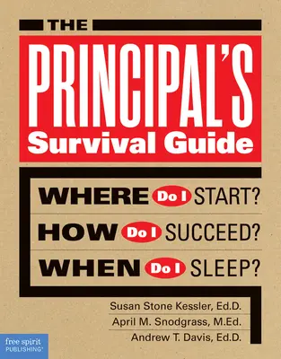 Der Überlebensführer für Schulleiter: Wo soll ich anfangen? Wie schaffe ich es? Wann schlafe ich? - The Principal's Survival Guide: Where Do I Start? How Do I Succeed? When Do I Sleep?