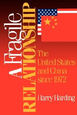 Eine zerbrechliche Beziehung: Die Vereinigten Staaten und China seit 1972 - A Fragile Relationship: The United States and China Since 1972