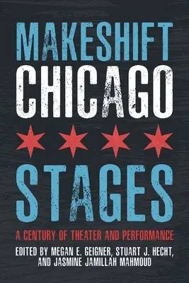 Behelfsmäßige Bühnen in Chicago: Ein Jahrhundert des Theaters und der Performance - Makeshift Chicago Stages: A Century of Theater and Performance