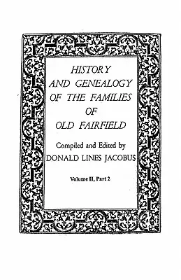 Geschichte und Genealogie der Familien von Old Fairfield. in drei Büchern. Band II, Teil 2 - History and Genealogy of the Families of Old Fairfield. in Three Books. Volume II, Part 2