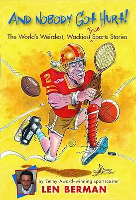 And Nobody Got Hurt!: Die seltsamsten, verrücktesten und erstaunlichsten wahren Sportgeschichten der Welt - And Nobody Got Hurt!: The World's Weirdest, Wackiest True Sports Stories